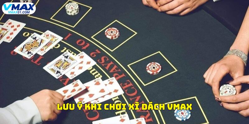 Lưu ý khi chơi xì dách Vmax