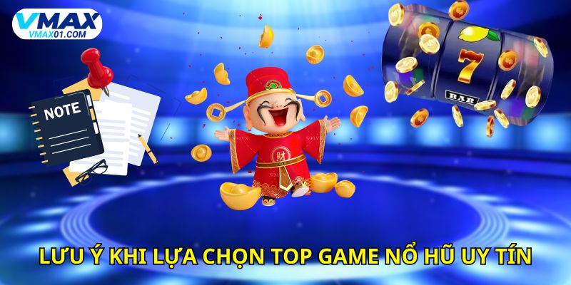 Lưu ý khi chọn top game nổ hũ uy tín