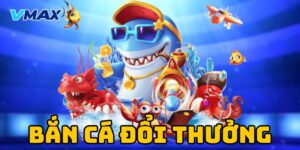 Bắn cá đổi thưởng