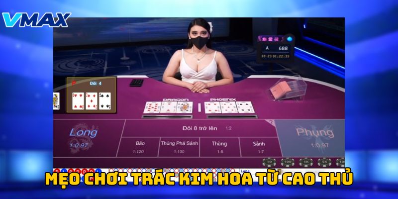 Mẹo chơi trác kim hoa từ cao thủ