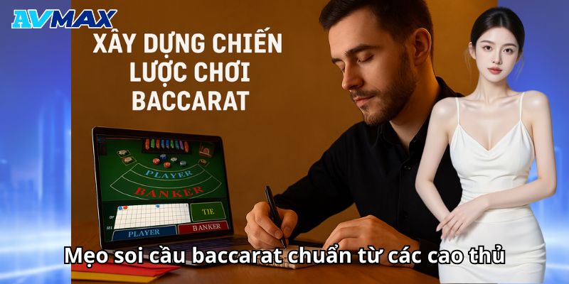 Mẹo soi cầu baccarat chuẩn từ cao thủ
